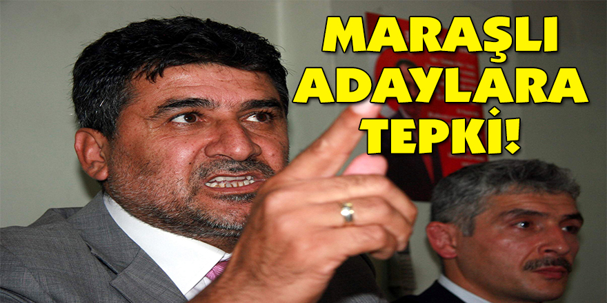 Maraşlı adaylara tepki!