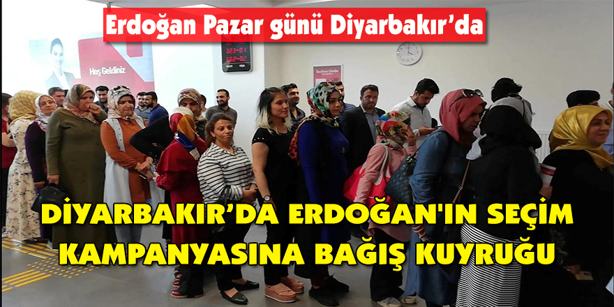 Diyarbakır’da Erdoğan'ın seçim kampanyasına bağış kuyruğu