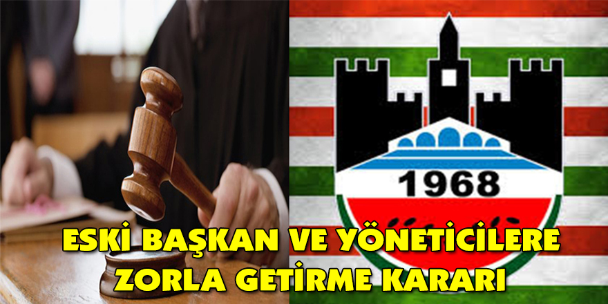 Eski Başkan Ve Yöneticilere Zorla Getirme Kararı