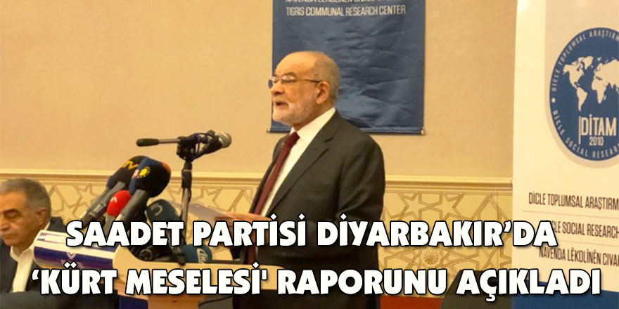 Saadet Partisi' 'Kürt Meselesi' raporunu açıkladı