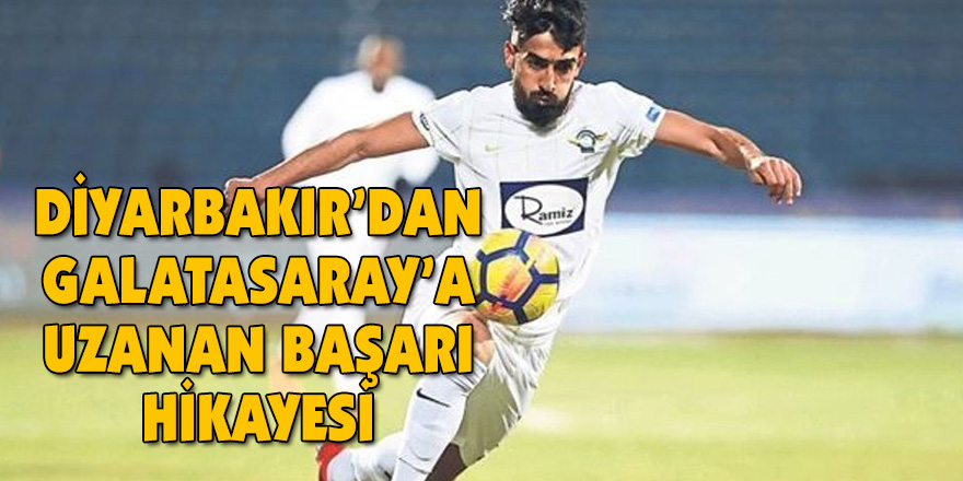 DİYARBAKIR’DAN GALATASARAY’A UZANAN BAŞARI HİKAYESİ