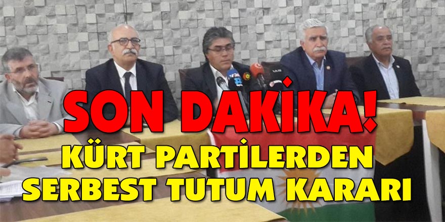 KÜRT PARTİLERDEN SERBEST TUTUM KARARI