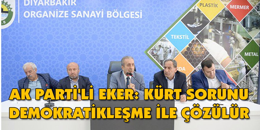 AK Parti'li Eker: Kürt sorunu demokratikleşme ile çözülür