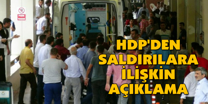 HDP'DEN SALDIRILARA İLİŞKİN AÇIKLAMA