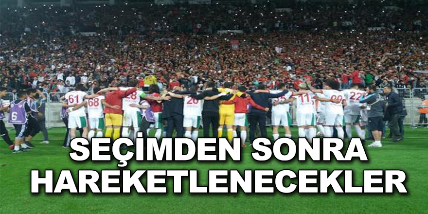 SEÇİMDEN SONRA HAREKETLENECEKLER