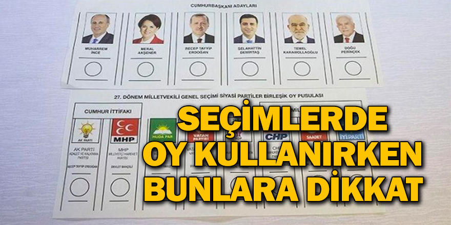 Seçimlerde oy kullanırken bunlara dikkat