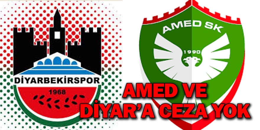 AMED VE DİYAR’A CEZA YOK