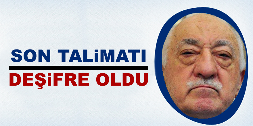 FETÖ'nün son talimatı deşifre oldu