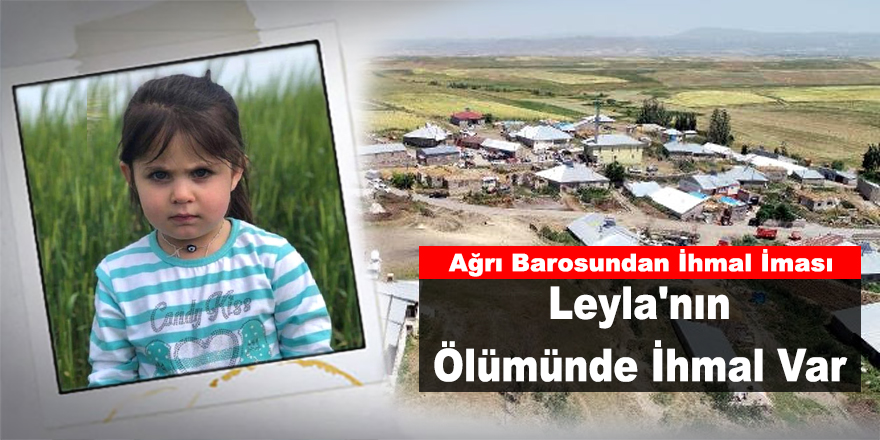 Ağrı Barosundan "Leyla'nın Ölümünde İhmal Var" İması