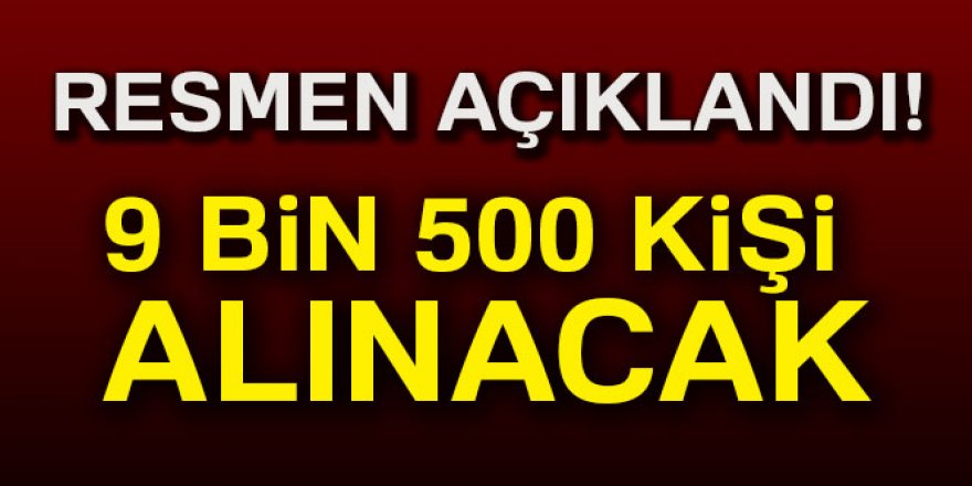 9 bin 500 kişi alınacak