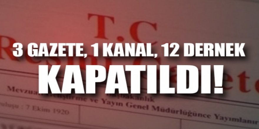 3 gazete ve 12 dernek kapatıldı