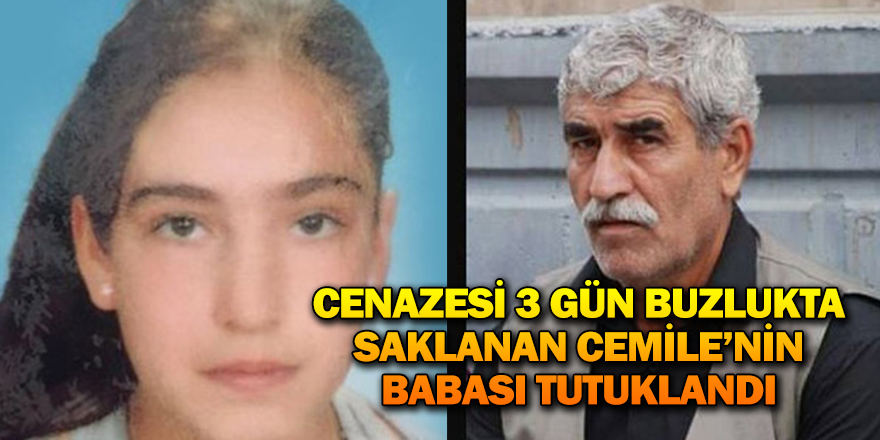 CEMİLE’NİN BABASI TUTUKLANDI