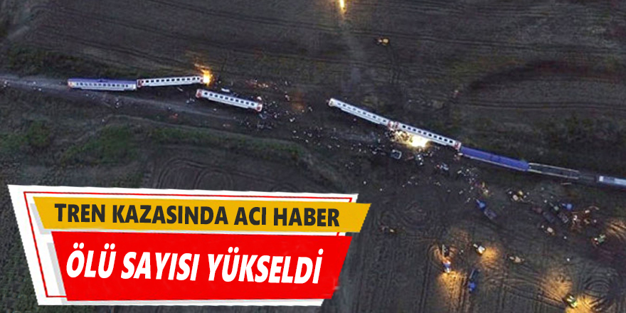 Tren kazasıyla ilgili flaş gelişme! Ölü sayısı arttı