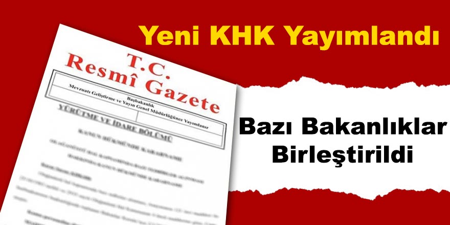 Son KHK ile Bazı Bakanlıklar Birleştirildi