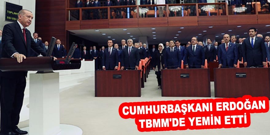 Cumhurbaşkanı Erdoğan TBMM'de yemin etti