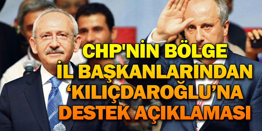 CHP'NİN BÖLGE İL BAŞKANLARINDAN ‘KILIÇDAROĞLU’NA DESTEK AÇIKLAMASI