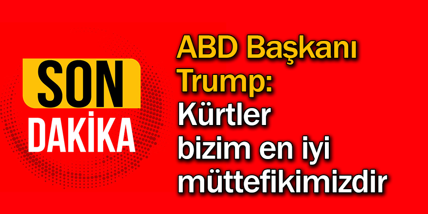 "Kürtler bizim en iyi müttefikimizdir"