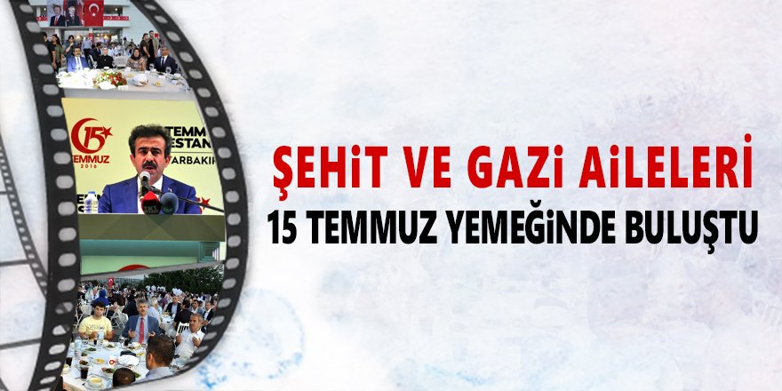 Şehit Ve Gazi Aileleri 15 Temmuz Yemeğinde Buluştu