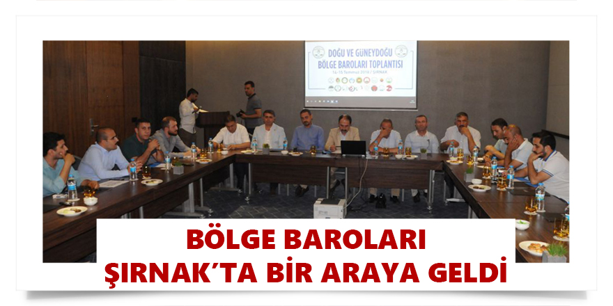 Bölge Baroları Şırnak’ta Bir Araya Geldi