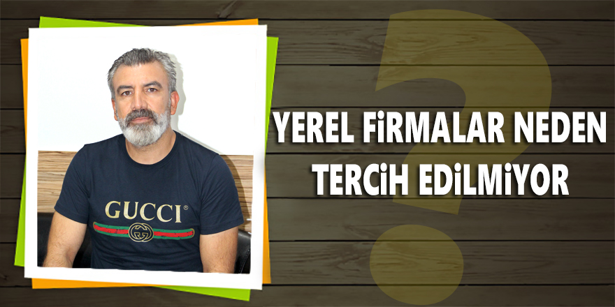 Yerel Firmalar Neden Tercih Edilmiyor?