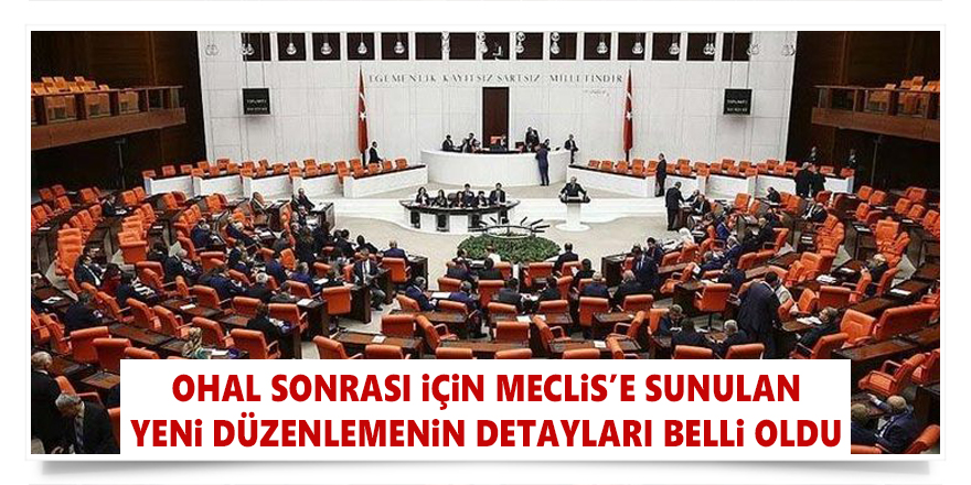 OHAL sonrası için Meclis’e sunulan yeni düzenlemenin detayları belli oldu