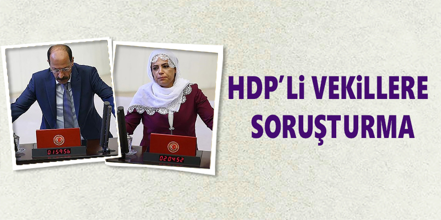 HDP'li Farisoğulları ve Tosun Hakkında soruşturma