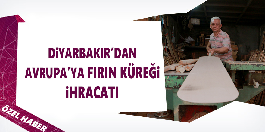 Diyarbakır’dan Avrupa’ya Fırın Küreği İhracatı!