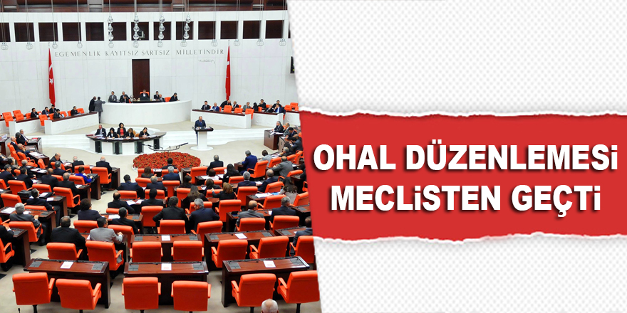 OHAL düzenlemesi meclisten geçti