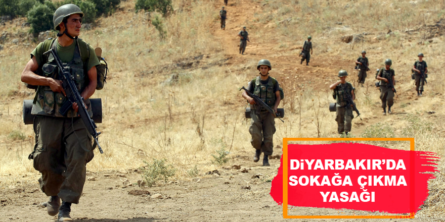 Diyarbakır’da Sokağa Çıkma Yasağı