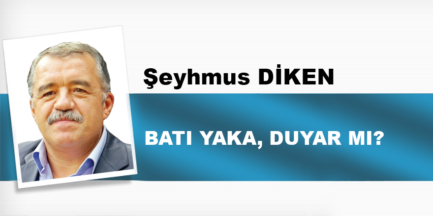 Batı yaka, duyar mı?