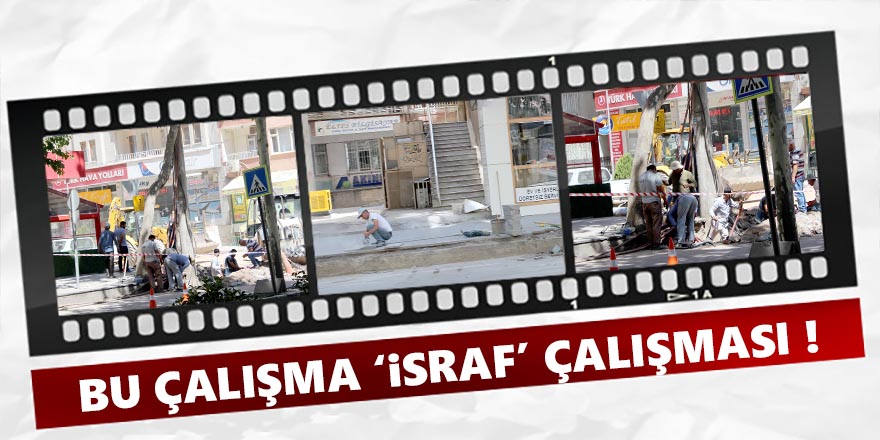 ‘İsraf’ Çalışması!