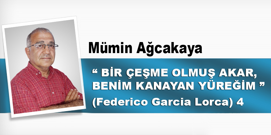 “Bir Çeşme Olmuş Akar Benim Kanayan Yüreğim” ‘Federico Garcia Lorca’- 4