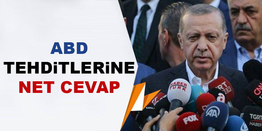 Erdoğan'dan ABD'nin tehditlerine net cevap