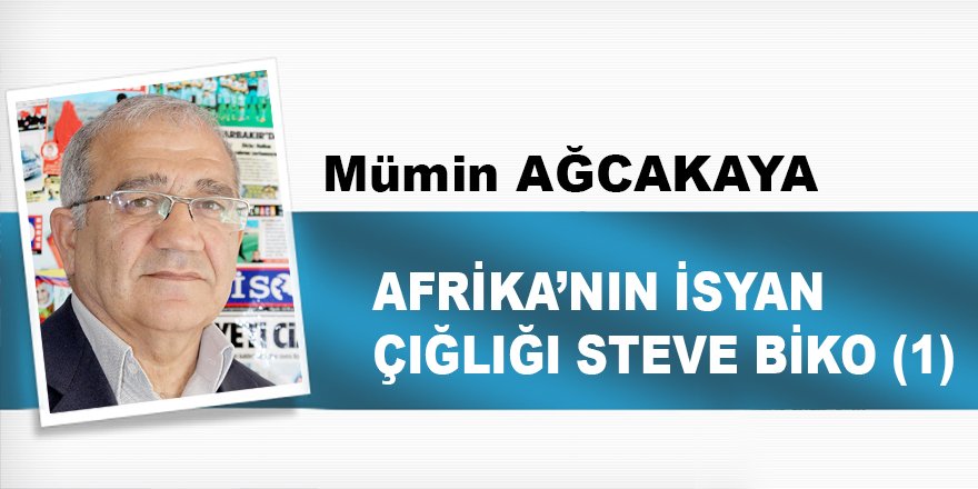 AFRİKA’NIN İSYAN ÇIĞLIĞI STEVE BİKO  (1)