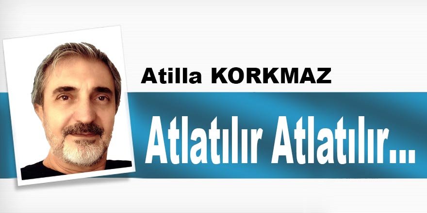 Atlatılır Atlatılır…