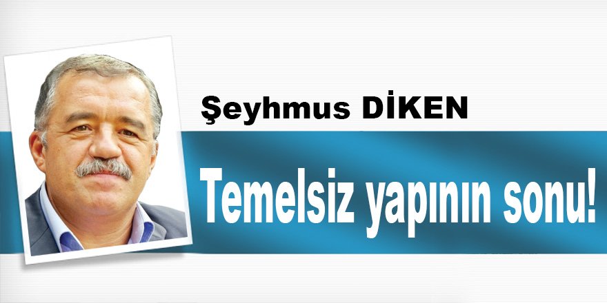 Temelsiz yapının sonu!