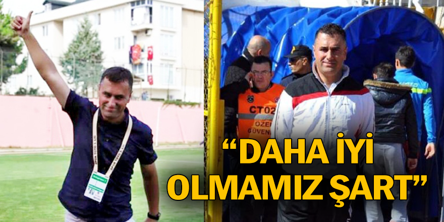 “DAHA İYİ OLMAMIZ ŞART”