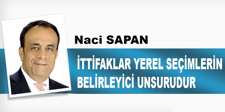 İTTİFAKLAR YEREL SEÇİMLERİN  BELİRLEYİCİ UNSURUDUR