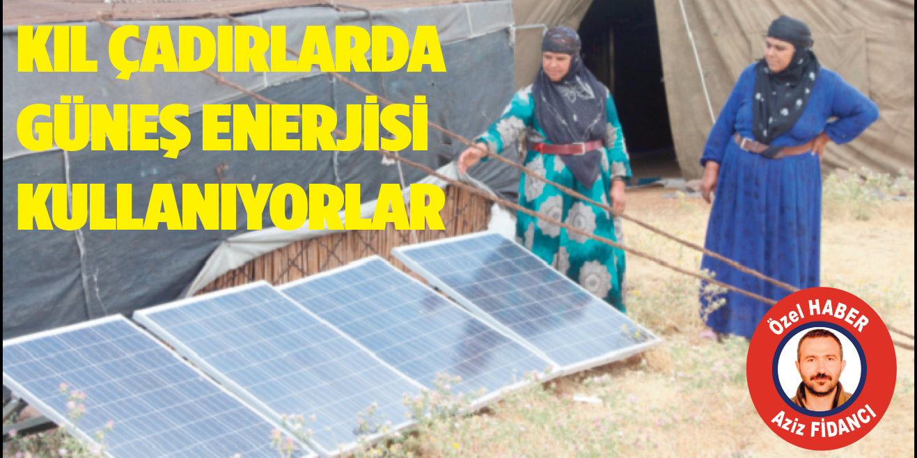 KIL ÇADIRLARDA GÜNEŞ ENERJİSİ KULLANIYORLAR