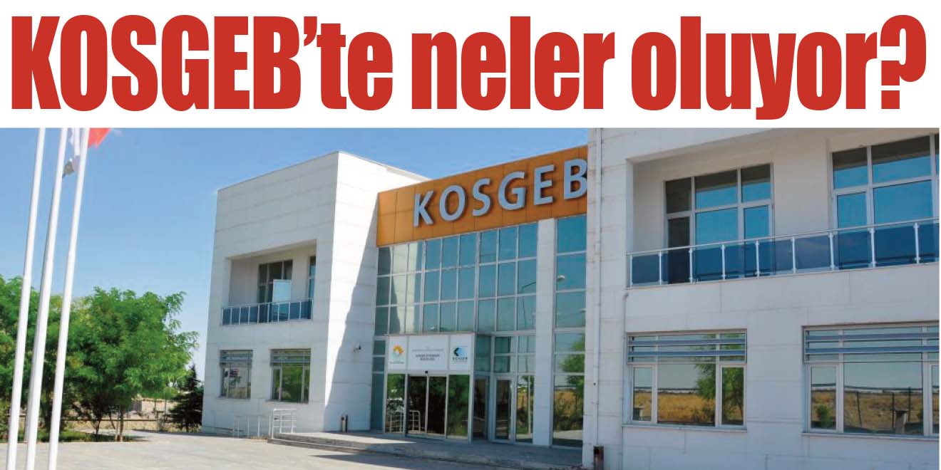 KOSGEB’te neler oluyor?