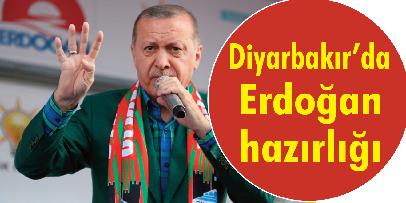 Diyarbakır’da Erdoğan hazırlığı