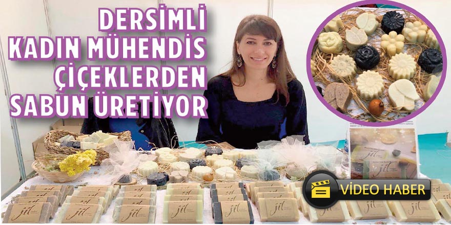 Dersimli kadın mühendis çiçeklerden sabun üretiyor