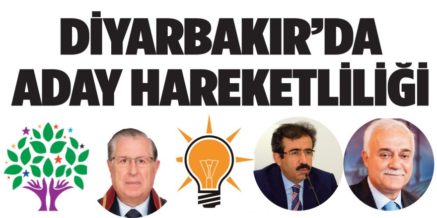 Diyarbakır'da Aday Hareketliliği