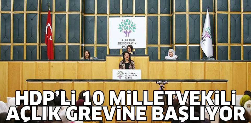 HDP'li vekiller açlık grevine başlıyor