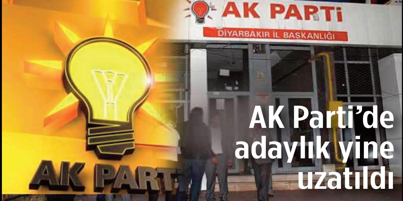 Ak Parti’de adaylık yine uzatıldı