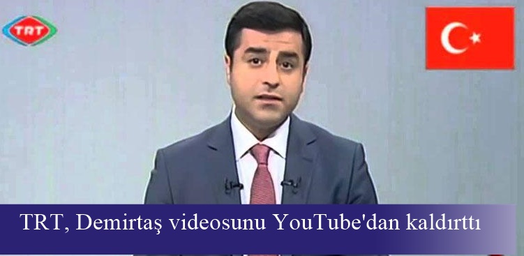 TRT, Selahattin Demirtaş videosunu YouTube'dan kaldırttı