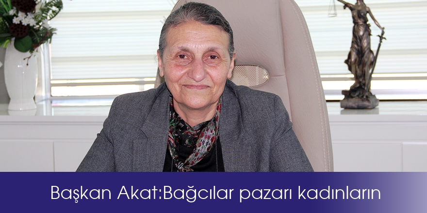 Başkan Akat: Bağcılar pazarı kadınların