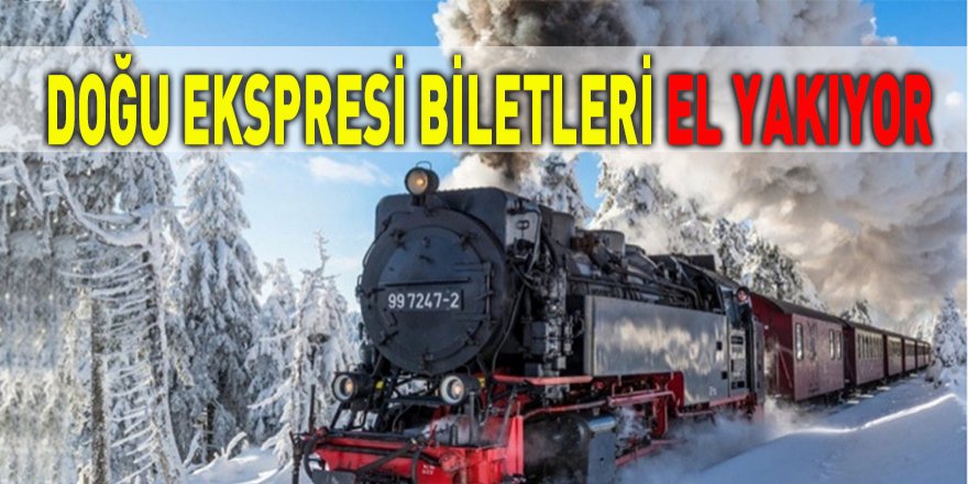 Doğu ekspresi biletleri el yakıyor