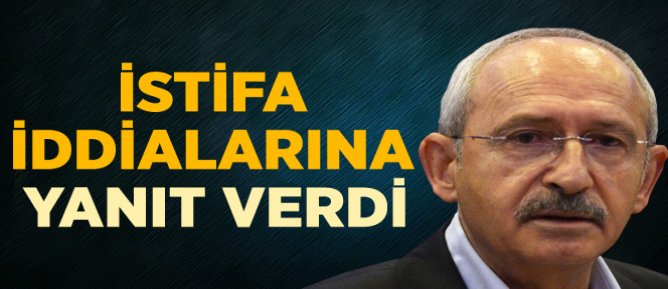 Kılıçdaroğlu İstifa Ettiği İddialarına Yanıt Verdi