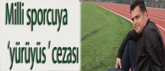 Milli sporcuya ‘yürüyüş’ cezası